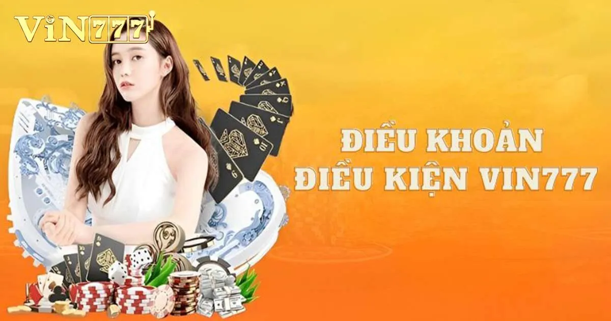 Điều Kiện Điều Khoản Vin777 Mới Cập Nhật 2024 1 Điều kiện điều khoản Vin777 là gì?
