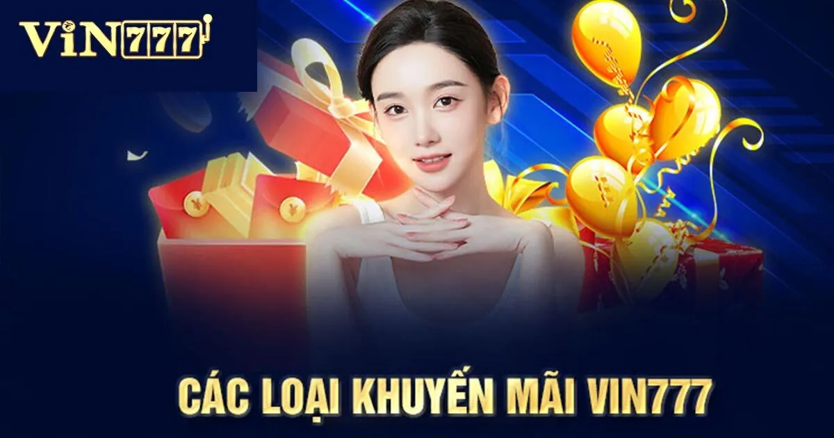 Khuyến Mãi Vin777 - Cơ Hội Nhận Thưởng Miễn Phí 2 Điểm danh các khuyến mãi Vin777 hot nhất hiện nay