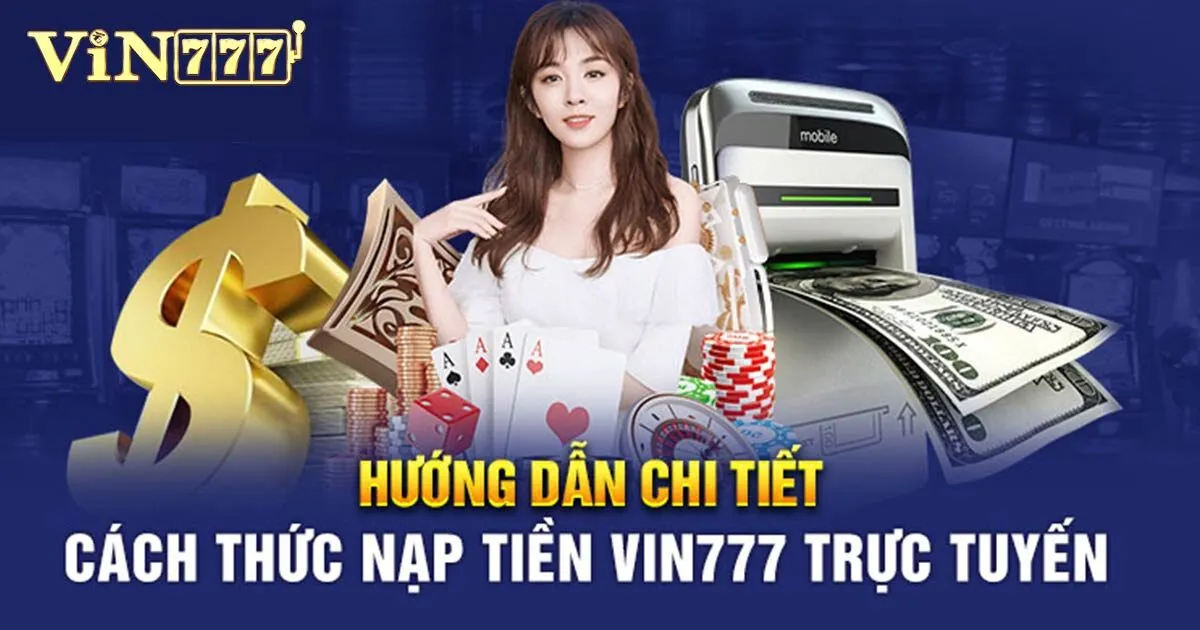 Hướng Dẫn Nạp Tiền Vin777 Chi Tiết Và An Toàn Cho Newbie 1 Cách nạp tiền Vin777 chi tiết qua các phương thức