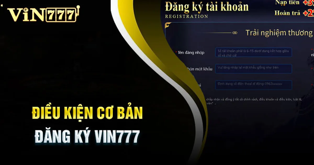 Đăng Ký Vin777 - Hướng Dẫn Đầy Đủ, Nhanh Chóng Cho Bet Thủ 1 Điều kiện cần thiết để đăng ký tài khoản Vin777