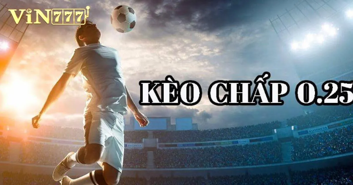 Kèo Chấp 0.25 - Thông Tin Cơ Bản Nhất Cho Người Mới 2 Kèo chấp 0.25 là gì?
