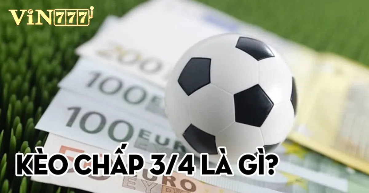 Kèo Chấp 0.75 Trong Bóng Đá Và Kinh Nghiệm Cược Luôn Thắng 3 Khái niệm cơ bản