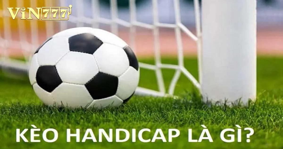 Kèo Handicap Và Bí Quyết Giúp Các Newbie Ăn Thưởng Lớn 3 Một số loại kèo handicap phổ biến