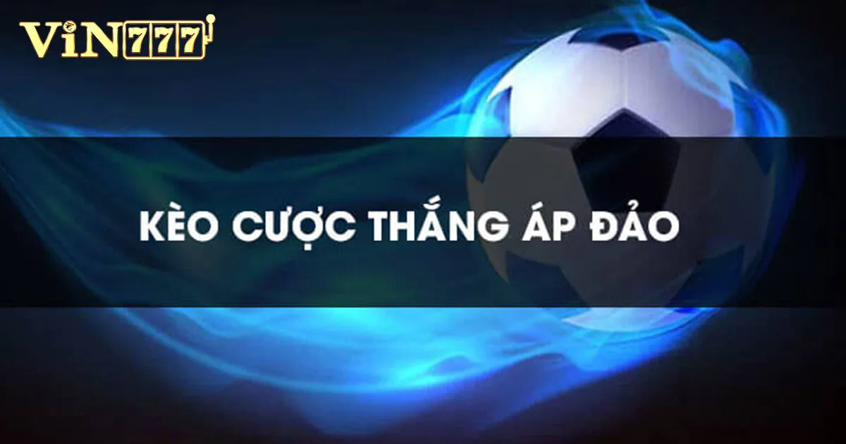 Cược Thắng Áp Đảo Là Gì? Một Số Phương Pháp Soi Kèo Hay 3 Cách thức tính tiền và ký hiệu của cược thắng áp đảo