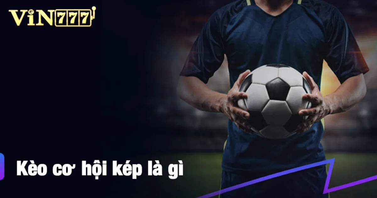 Kèo Cơ Hội Kép Và Những Thông Tin Tân Binh Cần Biết 4 Tăng cơ hội thắng