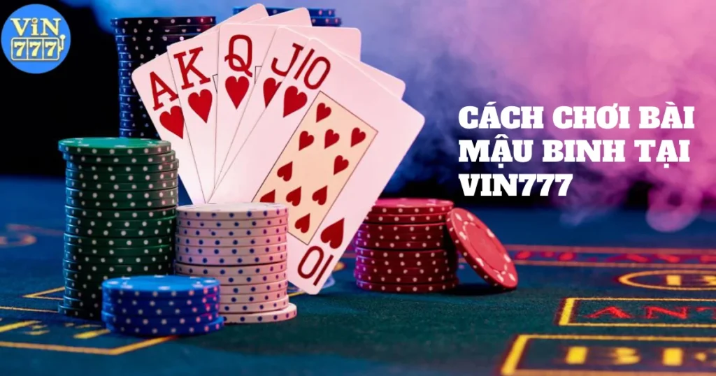 Cách Chơi Bài Mậu Binh Tại Vin777 Giúp Đánh Bại Mọi Đối Thủ 1 cach choi bai mau binh tai vin777 5