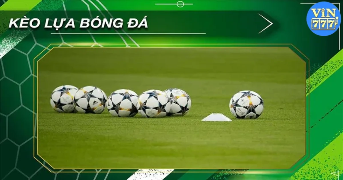 Kèo Lựa Vin777: Sơ Lược Về Các Loại Kèo Phổ Biến Tại Vin777 2 Giới thiệu về kèo lựa Vin777